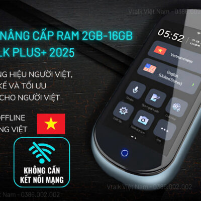 Máy Phiên Dịch VTalk Plus+ 2025 - Bản Nâng Cấp Ram 2GB - 16GB - Mang Thương Hiệu Việt Nam - Hỗ Trợ Dịch Offline Có Tiếng Việt