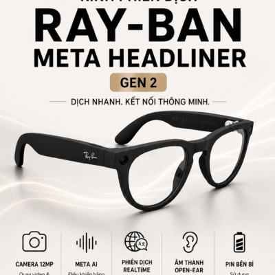 Kính Phiên Dịch Ray-ban Meta Headliner Gen 2 – AI Phiên Dịch Thông Minh Điều Khiển Bằng Giọng Nói